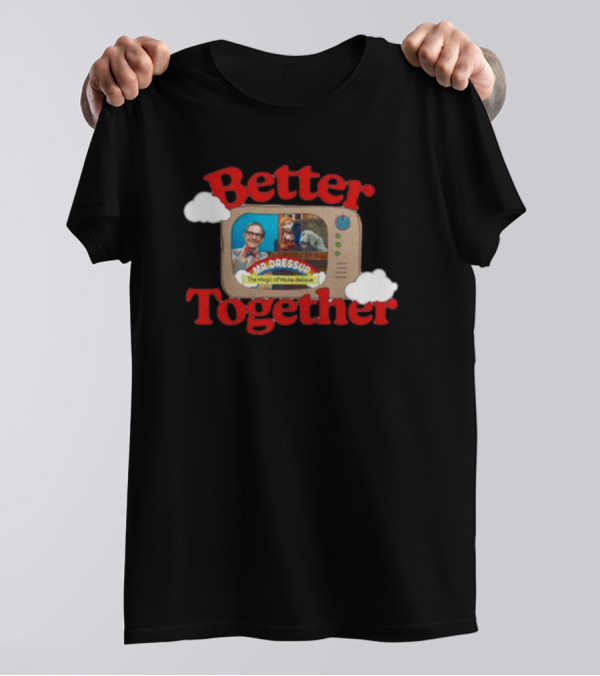 Better Together Mr. Dressup The Magic Of Make-Believe T-Shirt