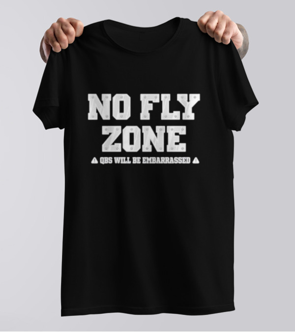 No Fly Zone QBs Will Be Embarrassed T-Shirt