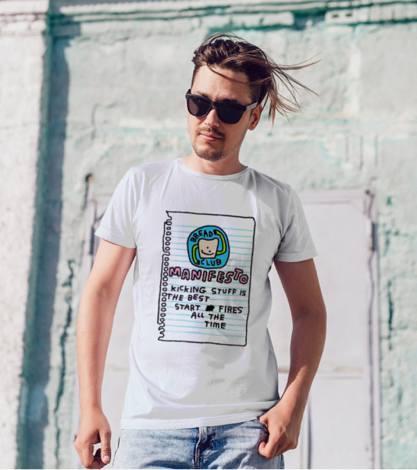Bread Club Manifesto Kicking Stuff Is The Best Start Fires All The Time T-Shirt