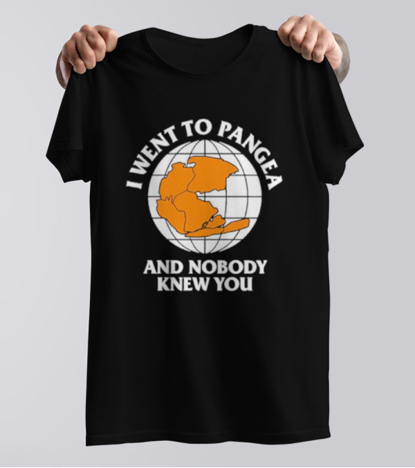 Earth I Went To Pangea And Nobody Knew You T-Shirt