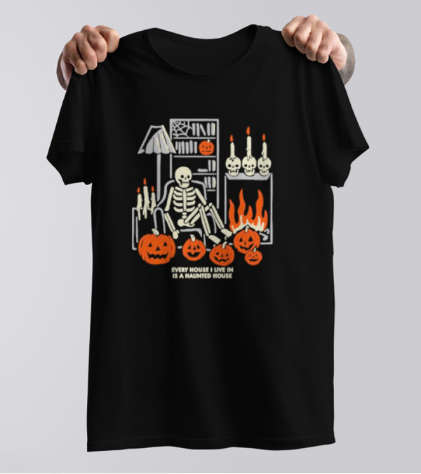 Every House I Live In Is A Haunted House With Skeletons Pumpkins And Candlelight T-Shirt