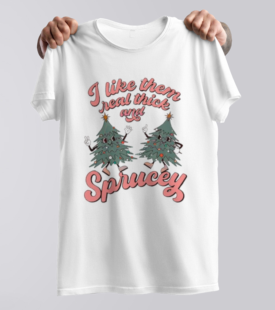 I Like Them Real Thick And Sprucey Christmas Tree Dancing T-Shirt