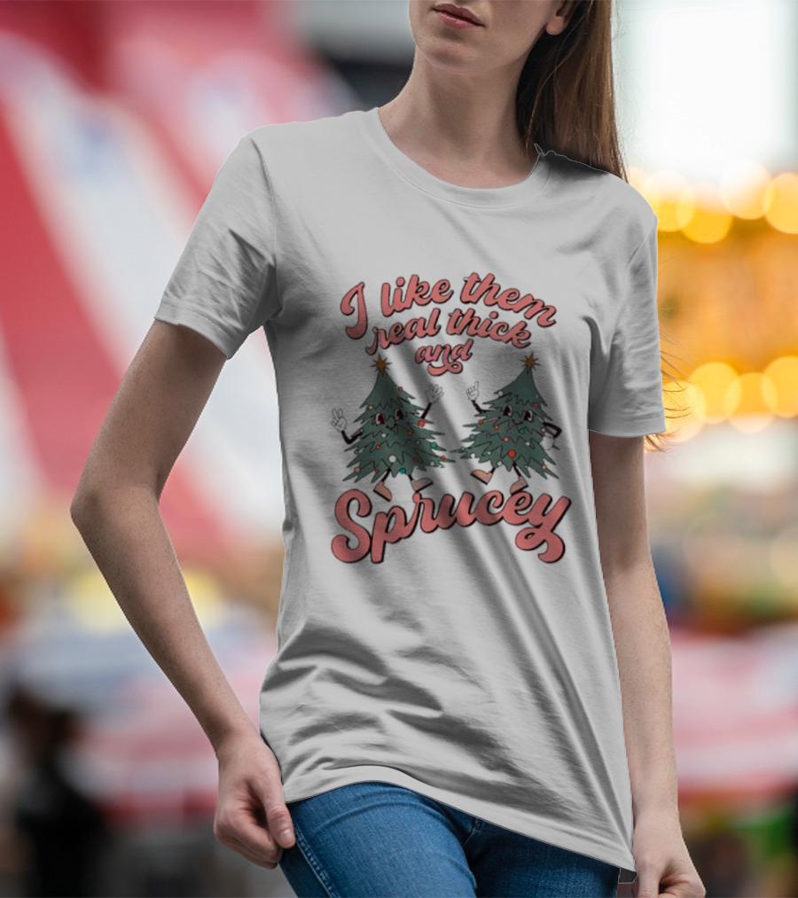 I Like Them Real Thick And Sprucey Christmas Tree Dancing T-Shirt