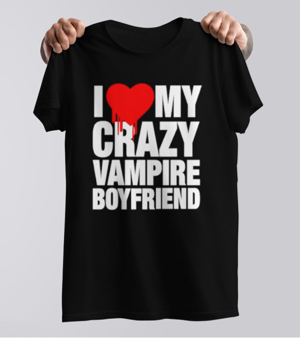 I Love My Crazy Vampire Boyfriend Dripping Heart T-Shirt
