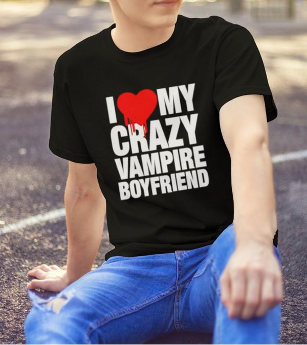 I Love My Crazy Vampire Boyfriend Dripping Heart T-Shirt