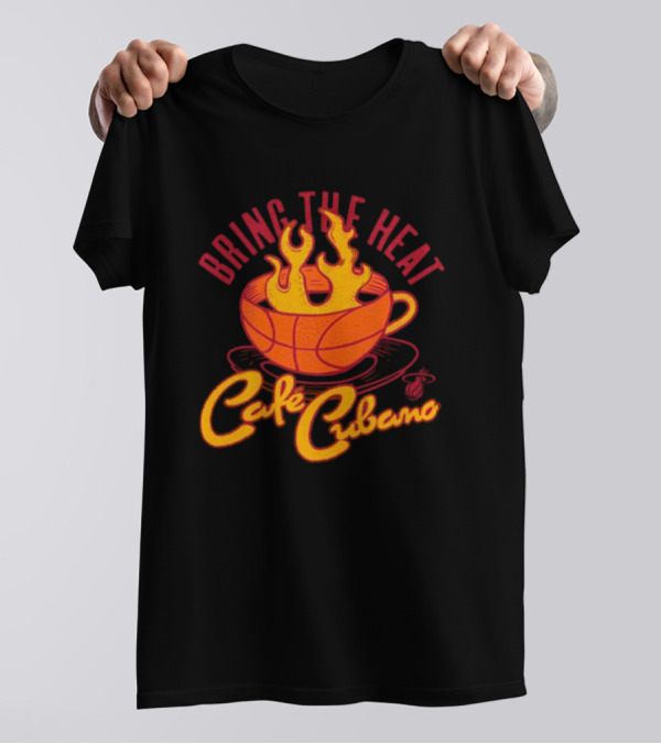 Bring The Heat Cafe Cubano Miami Heat Fire T-Shirt