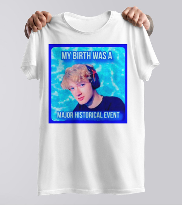My Birth Was A Major Historical Event With Young Blond Headset Wearer T-Shirt