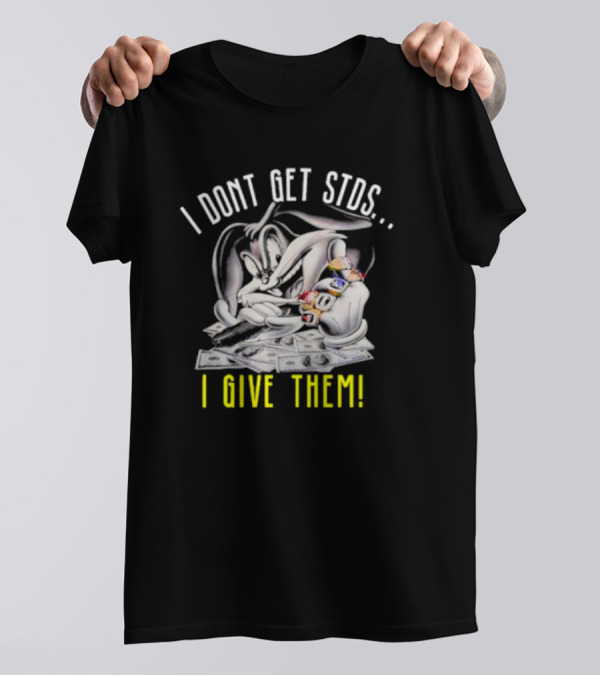 Rabbit I Don't Get STDs I Give Them T-Shirt