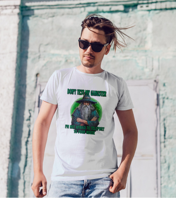 Don't Test My Gangster I'm Not Afraid To Teleport Wizard T-Shirt