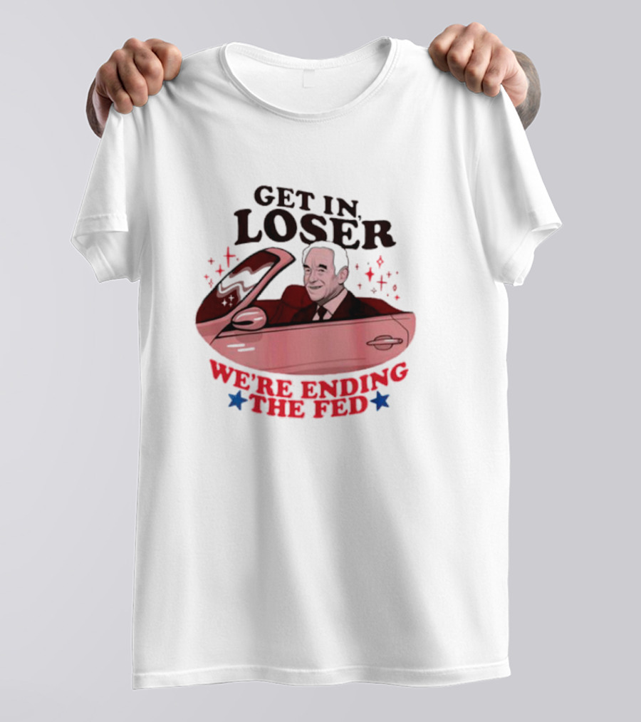 Ending The Fed Pink Car With Smiling Man Illustration Get In Loser T-Shirt