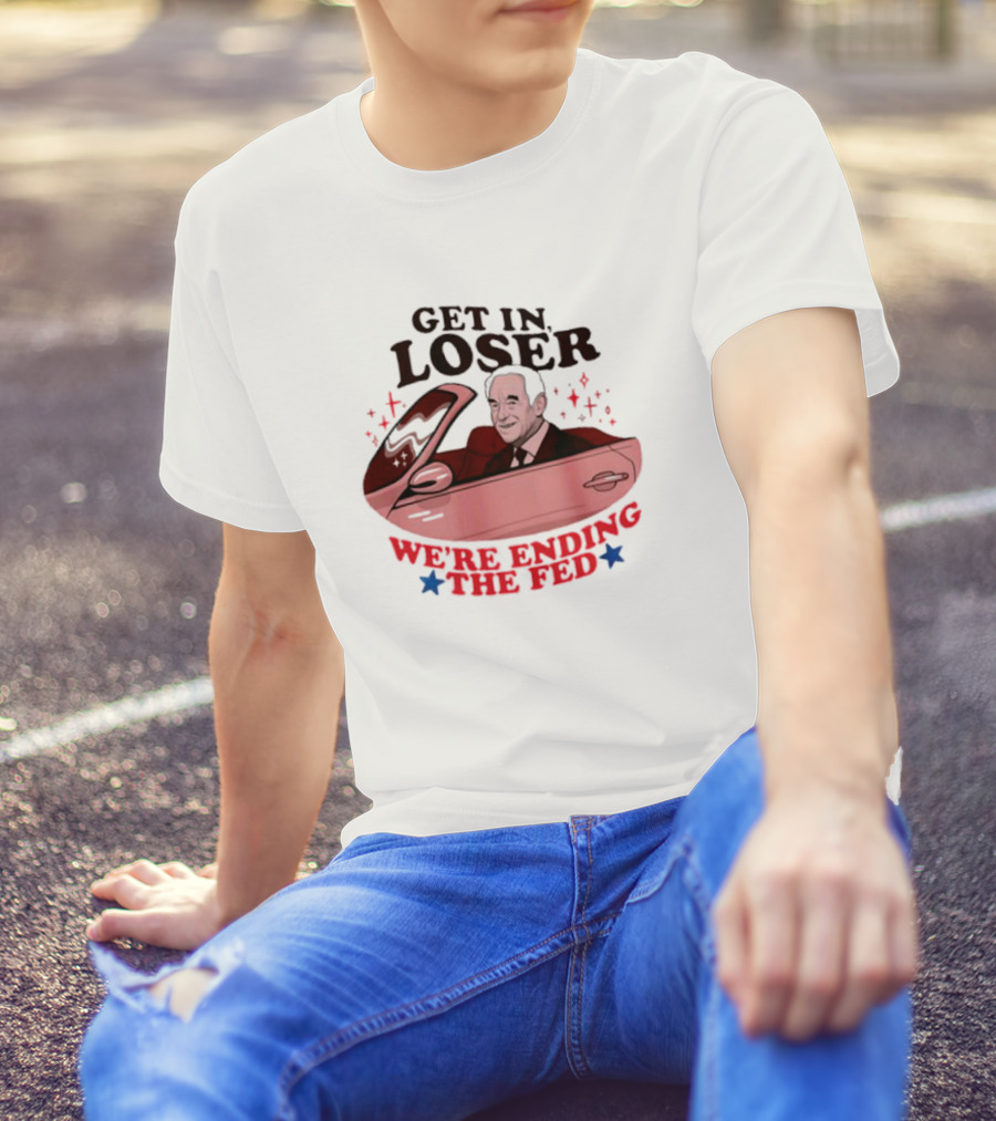 Ending The Fed Pink Car With Smiling Man Illustration Get In Loser T-Shirt
