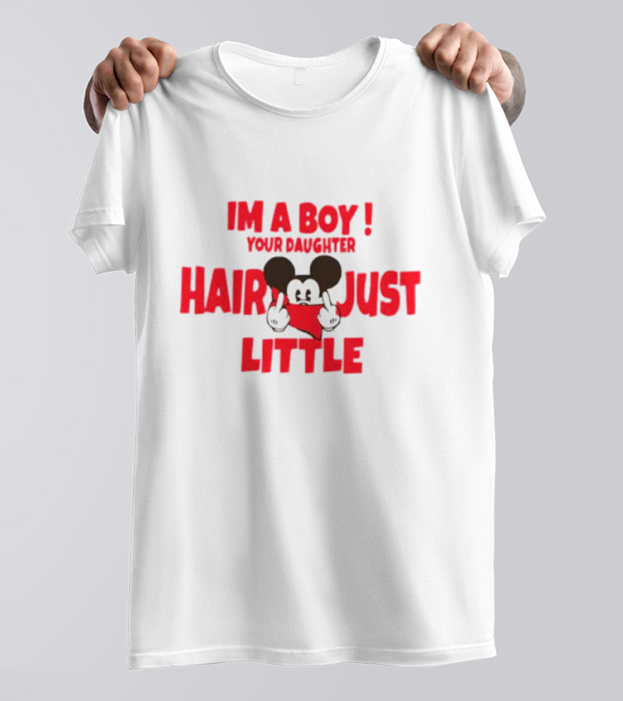 IM A BOY YOUR DAUGHTER HAIR JUST LITTLE Mickey Middle Finger T-Shirt