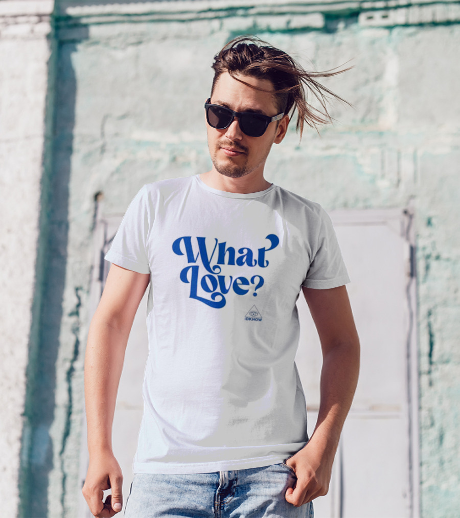 What Love? IDKHOW Eye T-Shirt