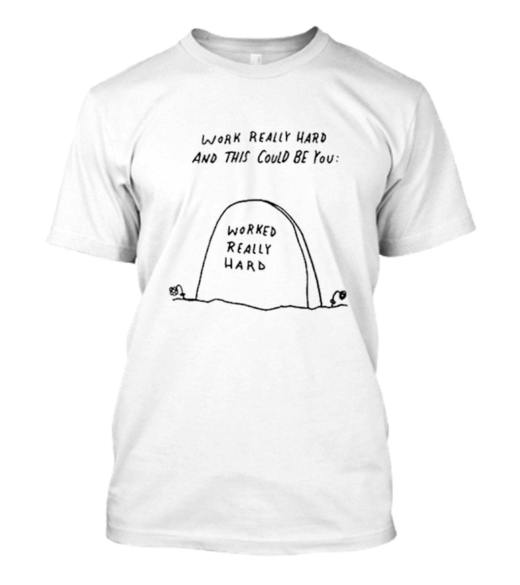 Work Really Hard And This Could Be You: Worked Really Hard Tombstone Humorous T-Shirt