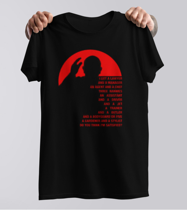 Adrian And Shane Pope Life I Got A Lawyer And A Manager Do You Think I'm Satisfied T-Shirt