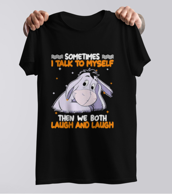 Eeyore I Talk To Myself Laugh And Laugh T-Shirt