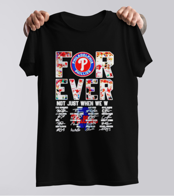Philadelphia Phillies Forever Not Just When We Win Signatures T-Shirt