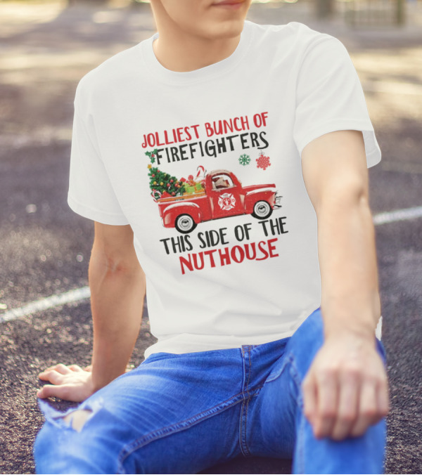 Jolliest Bunch Of Firefighters This Side Of The Nuthouse Christmas Red Truck Gifts Snowflakes T-Shirt
