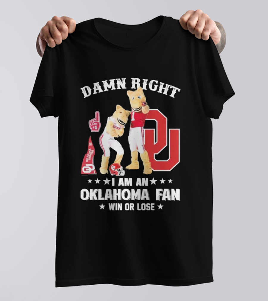 Damn Right I Am A Oklahoma Fan Win Or Lose Boomer Sooner Pride T-Shirt