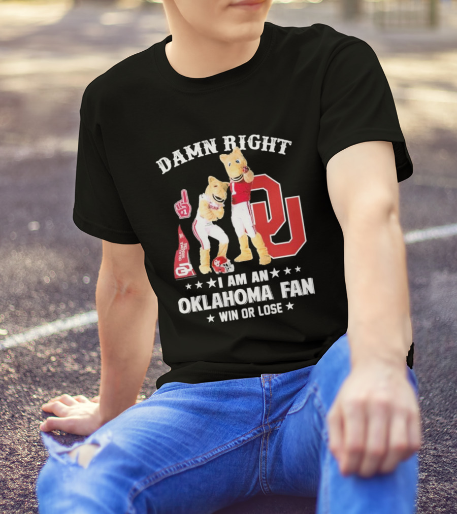Damn Right I Am A Oklahoma Fan Win Or Lose Boomer Sooner Pride T-Shirt