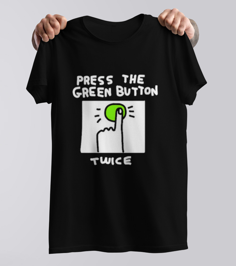 Press The Green Button Twice With Finger T-Shirt