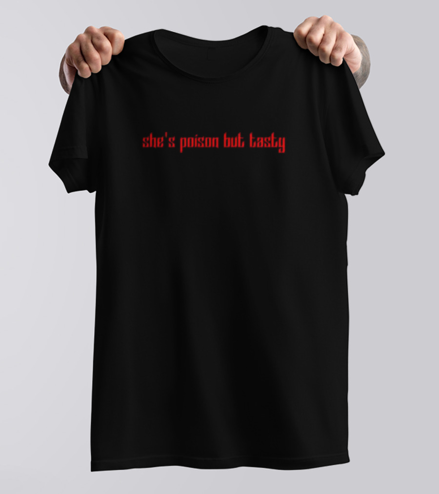 She's Poison But Tasty T-Shirt