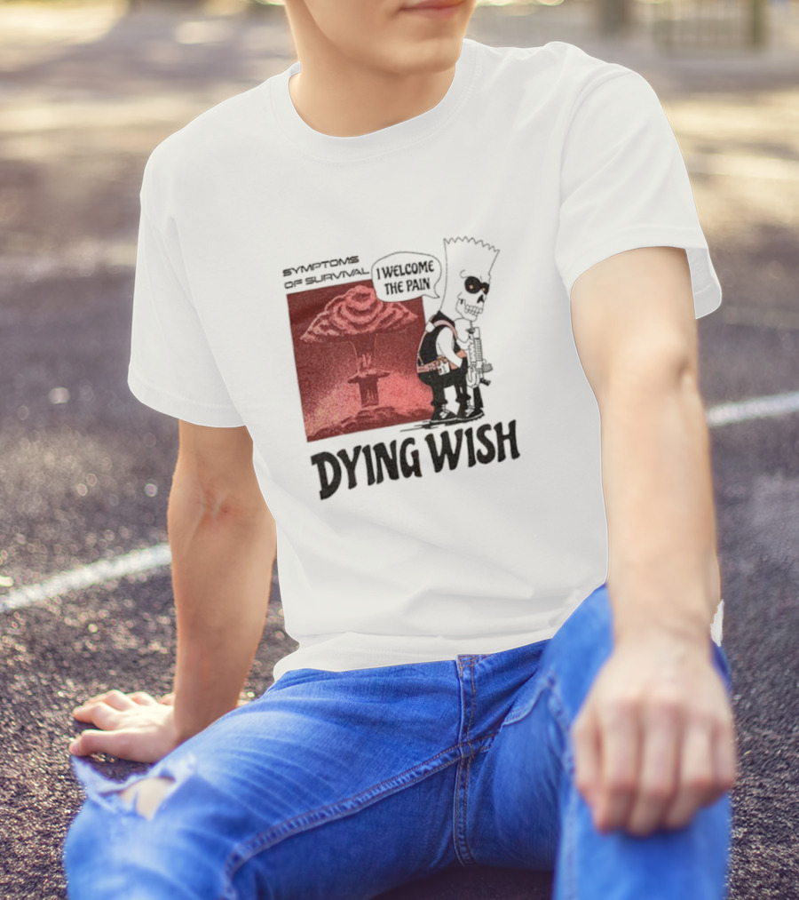 Symptoms Of Survival Dying Wish I Welcome The Pain T-Shirt