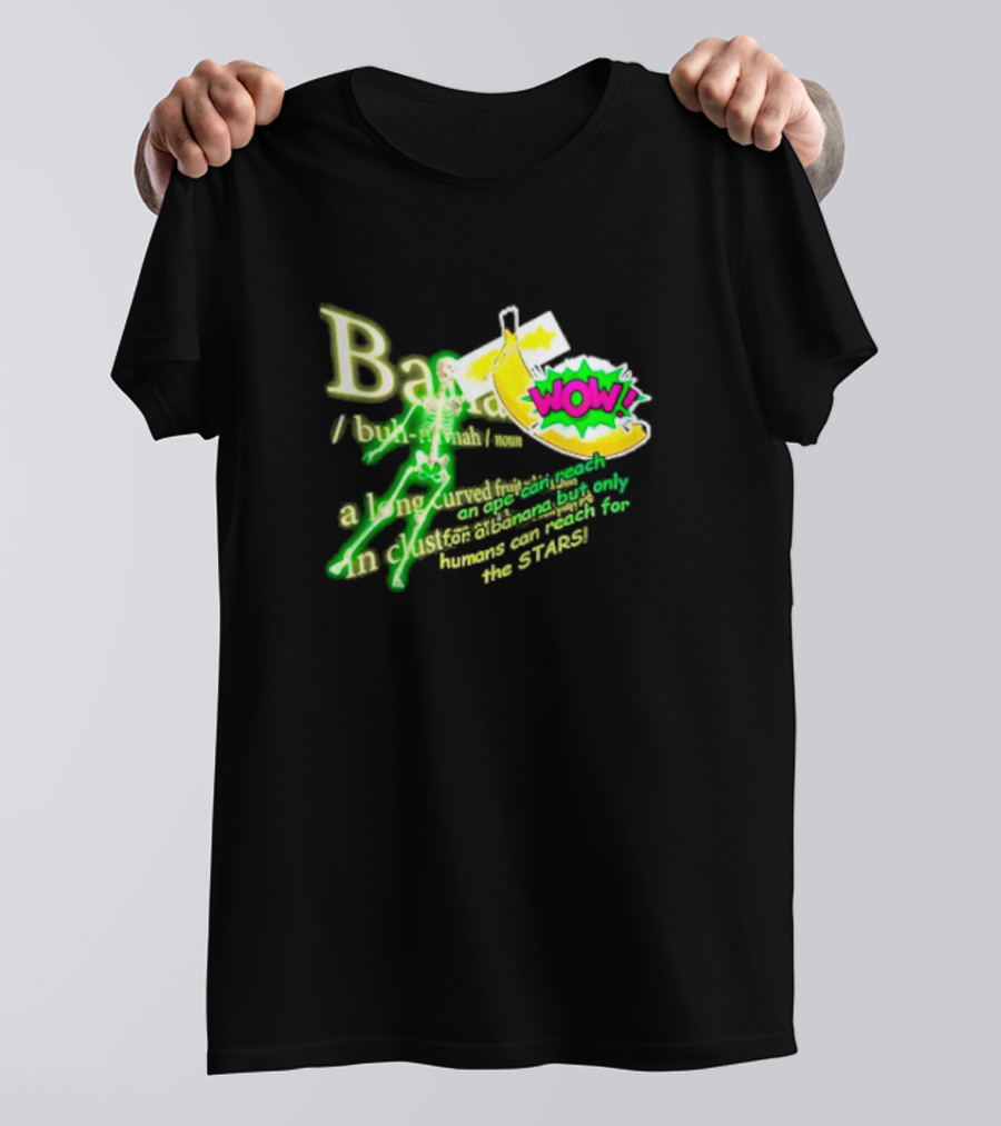 WOW Banana Skeleton Humans Can Reach For The Stars T-Shirt