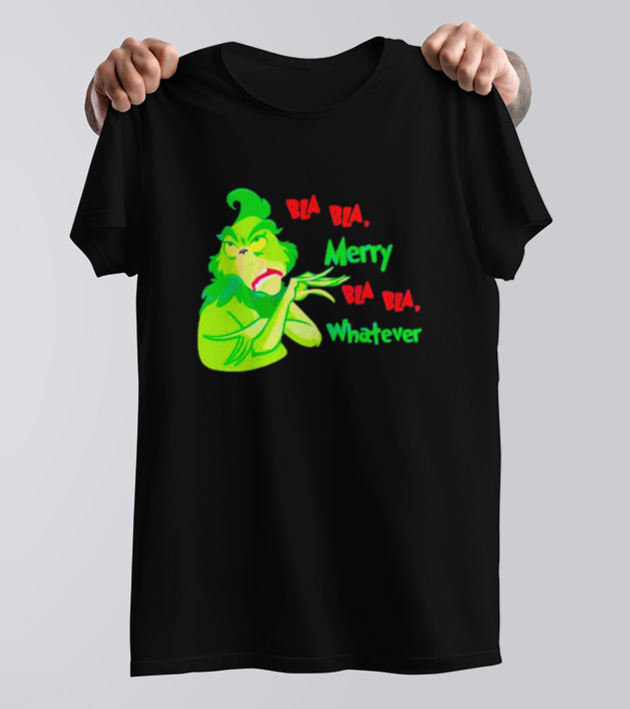 Grinchmas Bla Bla Merry Bla Bla Whatever T-Shirt