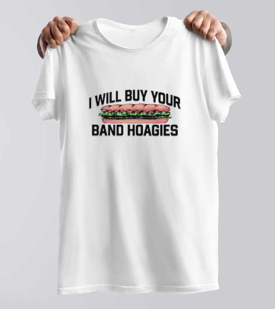 I Will Buy Your Band Hoagies Sandwich Enthusiast T-Shirt