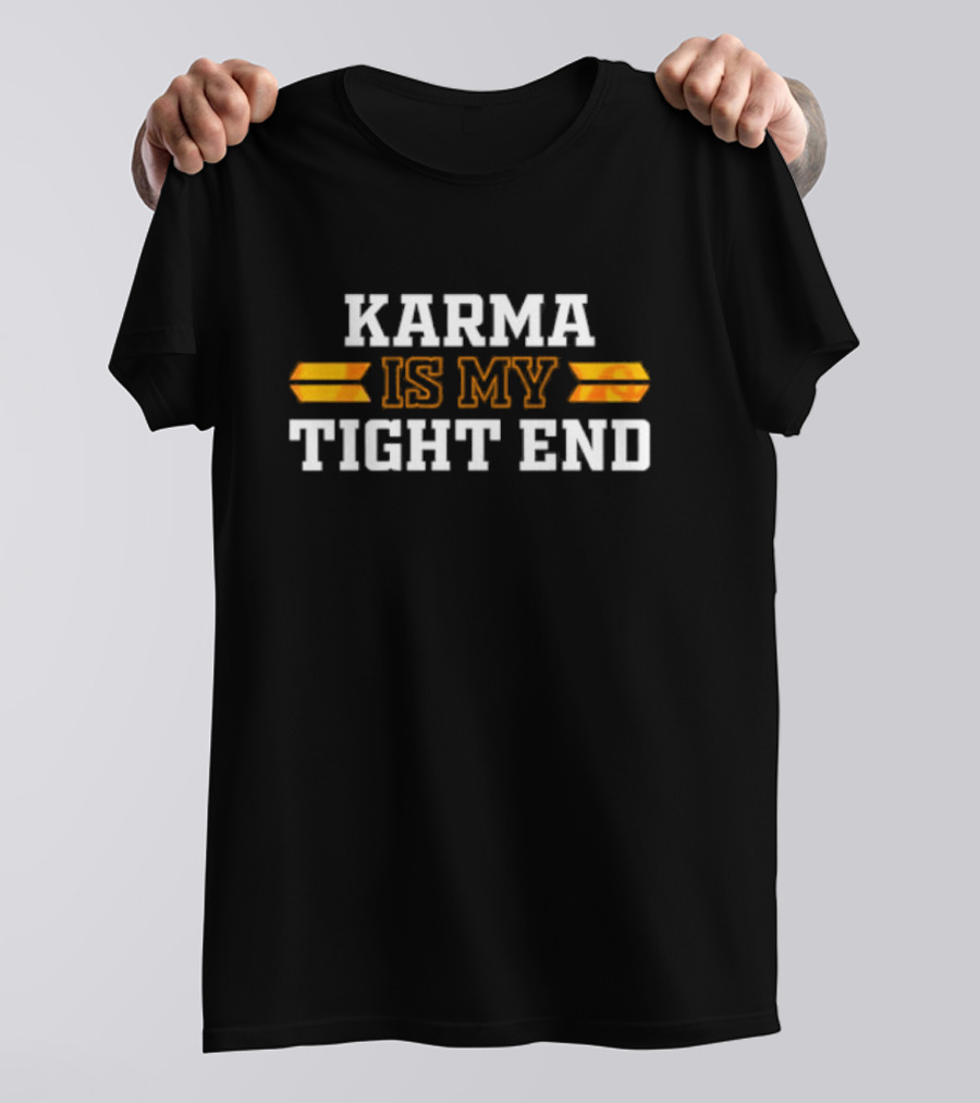 Karma Is My Tight End Football T-Shirt