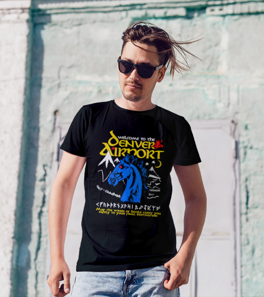 Welcome To The Denver Airport May The Wings Of Devils Carry You Safely To Your Final Destination T-Shirt