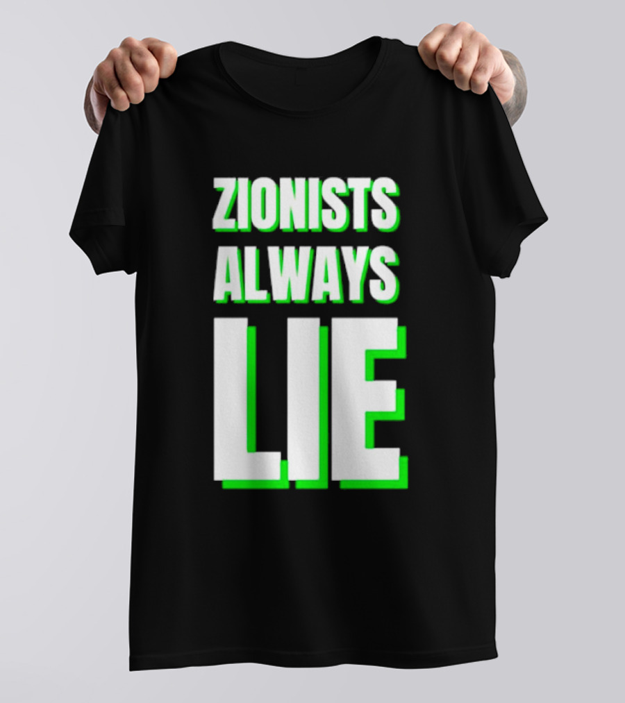 Zionists Always Lie Anti-War T-Shirt