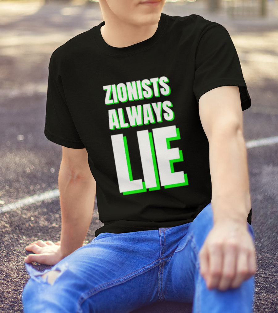 Zionists Always Lie Anti-War T-Shirt