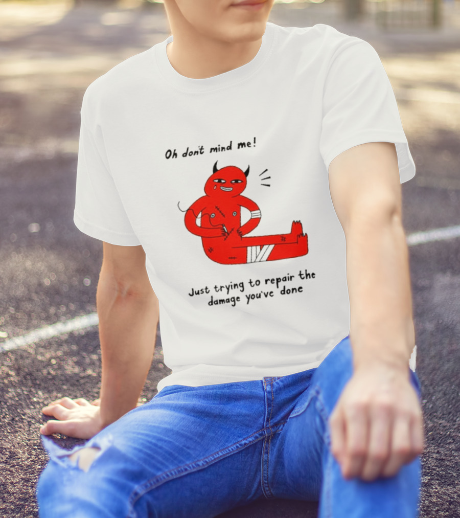 Oh Don’t Mind Me Just Trying To Repair The Damage You’ve Done Red Cartoon Devil Patching Up T-Shirt