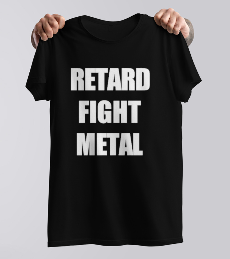 Retard Fight Metal T-Shirt