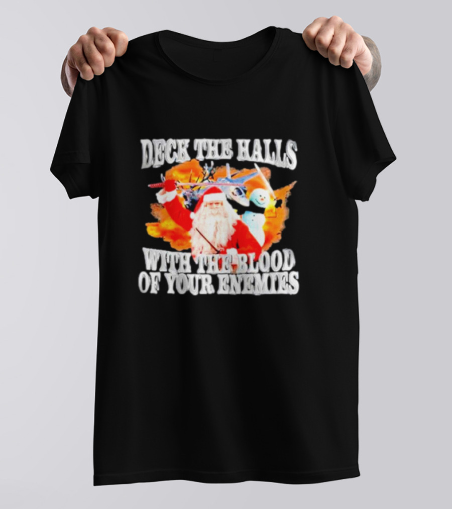 Deck The Halls With The Blood Of Your Enemies Santa Sword Snowman Explosion T-Shirt