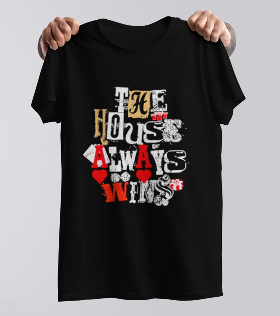 The House Always Wins Hearts Typography Fashion T-Shirt