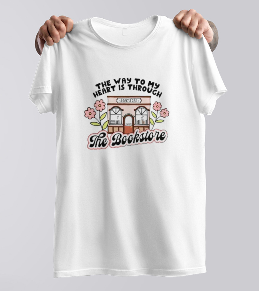 The Way To My Heart Is Through The Bookstore With Floral Bookshop T-Shirt