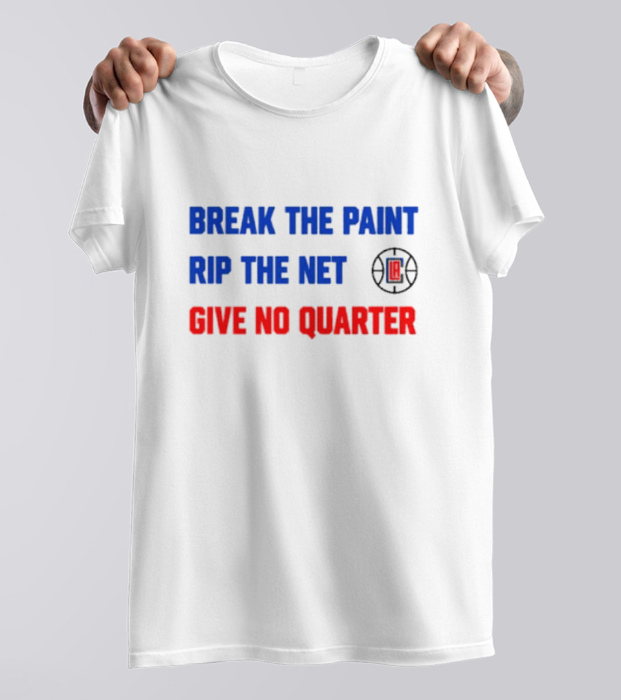 Break The Paint Rip The Net Give No Quarter LA Clippers T-Shirt