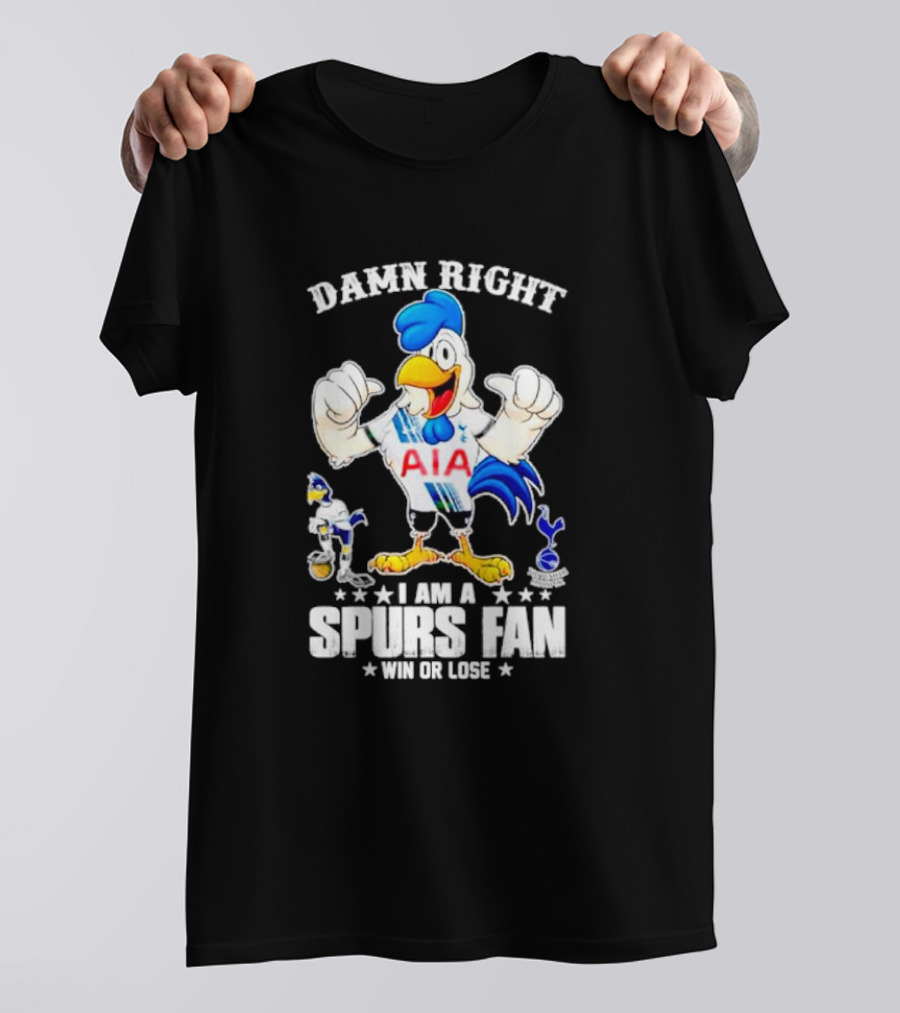 Damn Right I Am A Spurs Fan Win Or Lose AIA Cartoon Bird Mascot T-Shirt