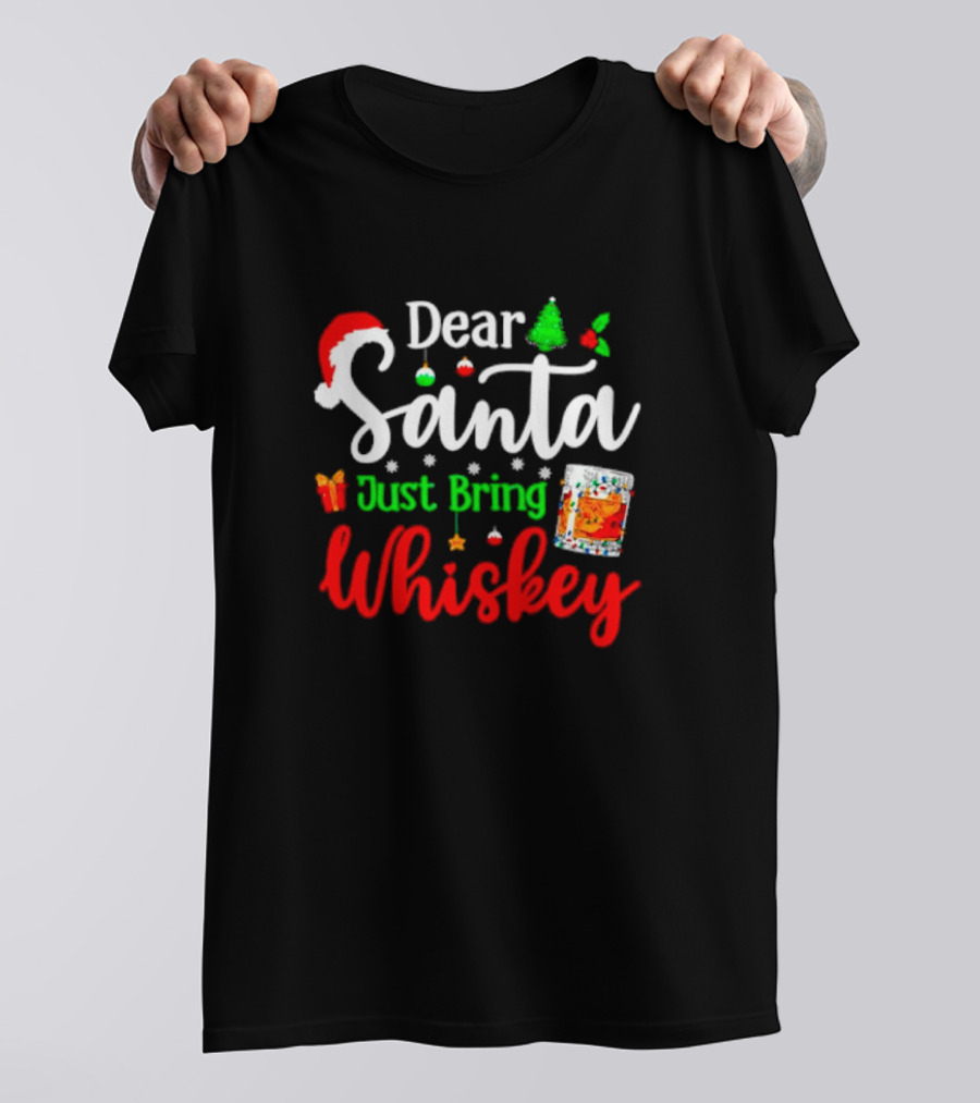 Dear Santa Just Bring Whiskey Christmas Santa Hat Tree Ornaments Gift Glass T-Shirt
