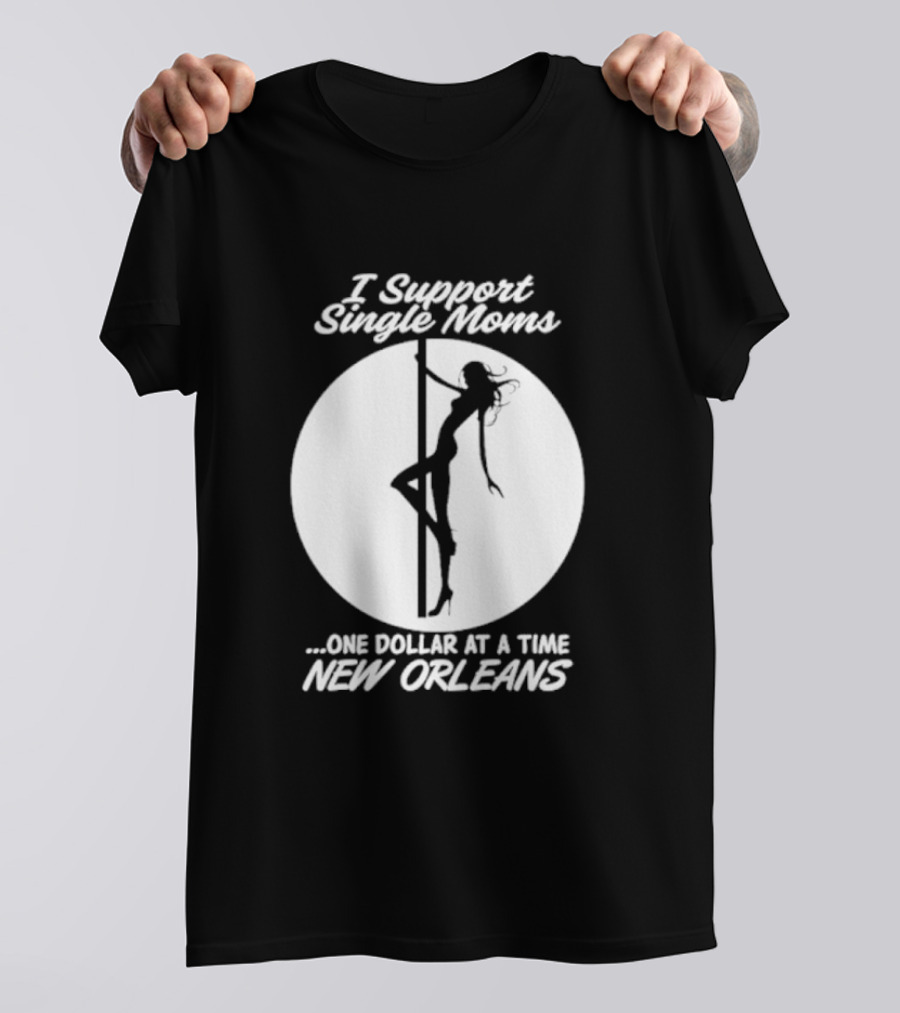I Support Single Moms One Dollar At A Time New Orleans Iconic T-Shirt