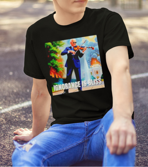 Joe Biden Ignorance Is Bliss Violin Playing In Front Of White House Fire And Explosion T-Shirt
