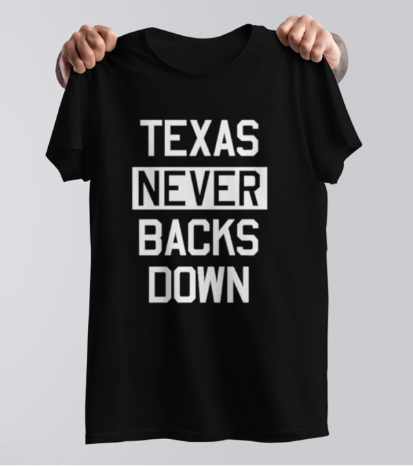Texas Never Backs Down Determination T-Shirt