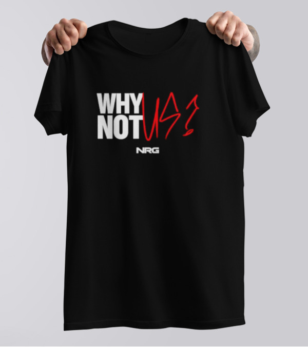 WHY NOT US NRG Gaming T-Shirt