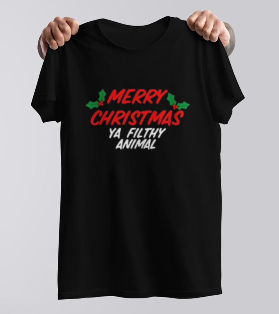 Merry Christmas Ya Filthy Animal Holiday Greeting Hollys T-Shirt