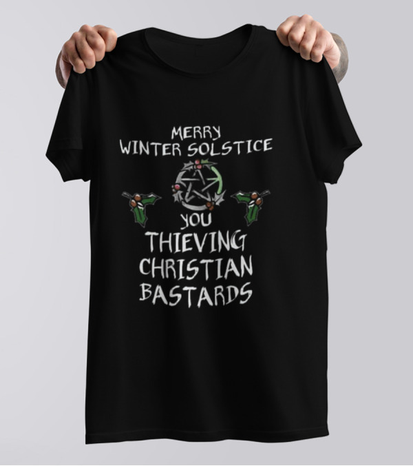 Merry Winter Solstice You Thieving Christian Bastards T-Shirt
