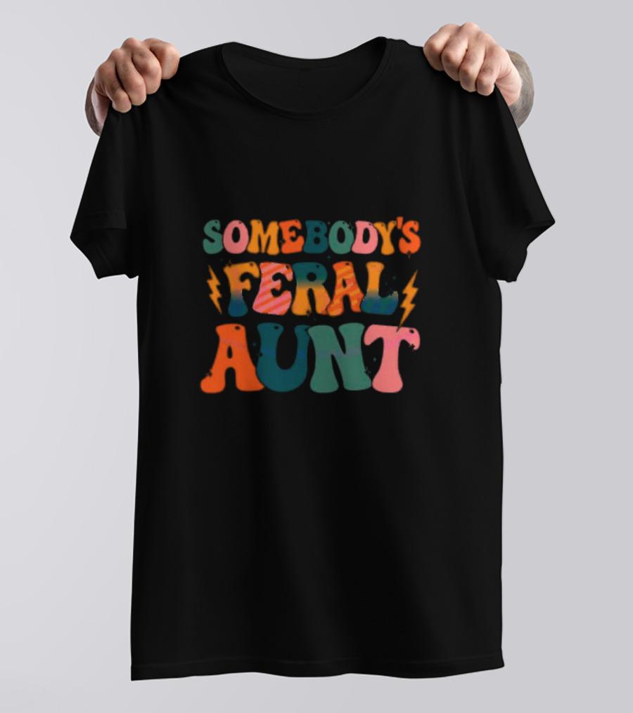 Somebody's Feral Aunt T-Shirt
