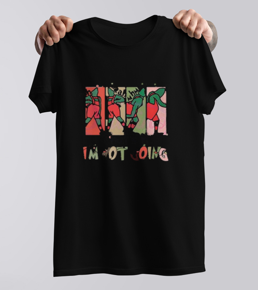 That's It I'm Not Going Grinchmas Green Grinch Walking Away T-Shirt